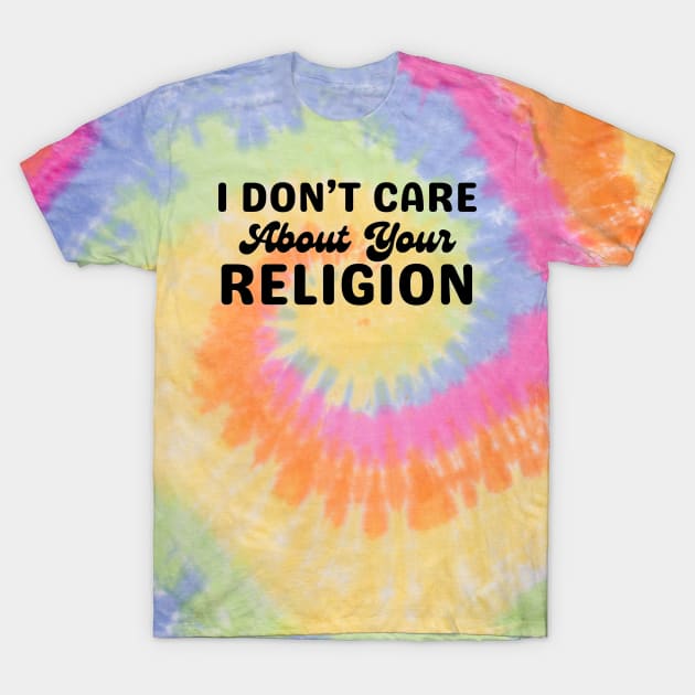 I Don't Care About Your Relgion T-Shirt by CursedContent